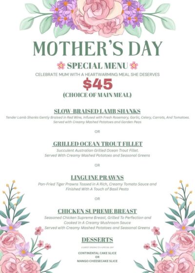 Mother’s Day menu
Have you booked your Mother’s Day luncheon?
Call the club on 9773 5734 for booking. Book for 6 or more and receive a bottle of sparkling wine on us